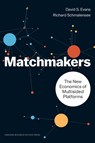 Matchmakers - David S. Evans ; Richard Schmalensee - 9781633691728