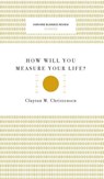 HOW WILL YOU MEASURE YOUR LIFE - CHRISTENSEN,  Clayton M. - 9781633694859
