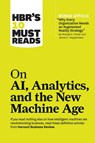 HBR's 10 Must Reads on AI, Analytics, and the New Machine Age (with bonus article "Why Every Company Needs an Augmented Reality Strategy" by Michael E. Porter and James E. Heppelmann) - Harvard Business Review ; Michael E. Porter ; Thomas H. Davenport ; Paul Daugherty - 9781633696846