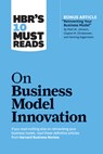 HBR's 10 Must Reads on Business Model Innovation (with featured article "Reinventing Your Business Model" by Mark W. Johnson, Clayton M. Christensen, and Henning Kagermann) - Harvard Business Review ; Clayton M. Christensen ; Mark W. Johnson ; Rita Gunther McGrath - 9781633696877