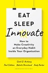 Eat, Sleep, Innovate - Scott D. Anthony ; Paul Cobban ; Natalie Painchaud ; Andy Parker - 9781633698376