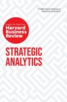 Strategic Analytics: The Insights You Need from Harvard Business Review - Harvard Business Review ; Eric Siegel ; Edward L. Glaeser ; Cassie Kozyrkov - 9781633698987