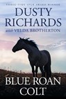 Blue Roan Colt - Dusty Richards - 9781633732759