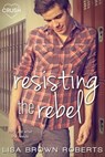 Resisting the Rebel - Lisa Brown Roberts - 9781633756816