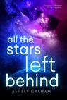 All the Stars Left Behind - GRAHAM,  Ashley - 9781633756830