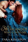 The Highlander Who Loved Me - Tara Kingston - 9781633757790
