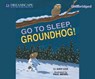 Go to Sleep, Groundhog! -  - 9781633794849