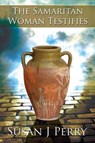 The Samaritan Woman Testifies - PERRY,  Susan J. - 9781633828582