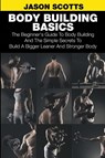 Body Building Basics - Jason Scotts - 9781633830523
