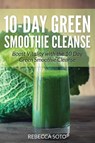 10-Day Green Smoothie Cleanse - Rebecca Soto ; Healthy Lifestyles - 9781633834675