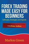 Forex Trading Made Easy for Beginners - Marlon Green - 9781633834941