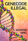 Genecode Illegal - T. Jackson King - 9781633843684