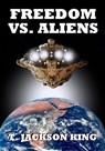 Freedom Vs. Aliens - T. Jackson King - 9781633843707