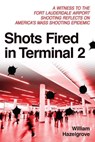Shots Fired in Terminal 2 - William Elliott Hazelgrove - 9781633883840