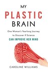 My Plastic Brain - Caroline Williams - 9781633883925