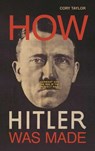 How Hitler Was Made - Cory Taylor - 9781633884366
