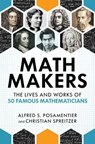 Math Makers - Alfred S. Posamentier ; Christian Spreitzer - 9781633885219