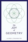 The Joy of Geometry - Alfred S. Posamentier - 9781633885868