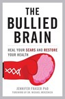Bullied Brain - Jennifer Fraser PhD - 9781633887794