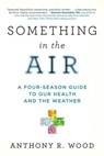 Something in the Air - Anthony R. Wood - 9781633889972