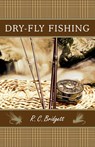 Dry-Fly Fishing: A Guide with a Scottish Perspective - R. C. Bridgett - 9781633911482