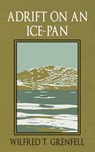 Adrift on an Ice-Pan - Wilfred Thomason Grenfell - 9781633915633