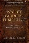 Pocket Guide to Publishing: 100 Things Authors Should Know - John L. Koehler - 9781633933224