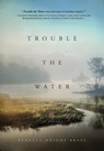 Trouble The Water - Rebecca Dwight Bruff - 9781633938090