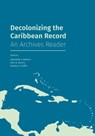Decolonizing the Caribbean Record - Jeannette A (Emerita Professor at Simmons University) Bastian ; John a Aarons ; Stanley H Griffin - 9781634000598