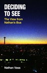 Deciding to See: The View from Nathan's Bus - Nathan Vass - 9781634050777