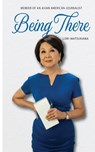 Being There: Memoir of an Asian American Journalist - Lori Matsukawa - 9781634051064