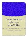 Come Away My Beloved...and Rest - ROBERTS,  Frances J. - 9781634090766