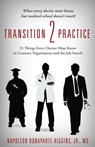 Transition 2 Practice: 21 Things Every Doctor Must Know in Contract Negotiations and the Job Search - Napoleon Bonaparte Jr. Higgins - 9781634137164
