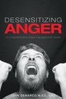 Desensitizing Anger - Lpc John DeMarco M Ed - 9781634178310