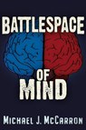 Battle Space of Mind - Michael Joseph McCarron - 9781634244244