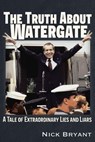 The Truth About Watergate - Nick Bryant - 9781634244282