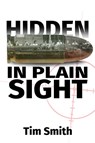 Hidden in Plain Sight: How the House Select Committee on Assassinations Played Games with the Evidence in the Execution of President John F. Kennedy - Timothy Allan Smith - 9781634244343