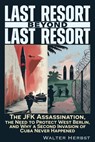 Last Resort Beyond Last Resort: The JFK Assassination, the Need to Protect West Berlin, and Why a Second Invasion of Cuba Never Happened - Walter Herbst - 9781634245050