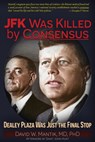 JFK Was Killed by Consensus: Dealey Plaza Was Just the Final Stop - David W. Mantik - 9781634245074