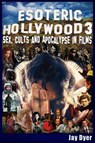 Esoteric Hollywood 3: Sex, Cults & Apocalypse in Films - Jay Dyer - 9781634245159