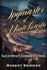 The Spymaster of Monte Carlo - Robert Eringer - 9781634245364