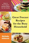 Great Freezer Recipes for the Busy Household - Melinda Johnson - 9781634281287