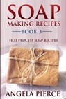Soap Making Recipes Book 3 - Angela Pierce - 9781634282741