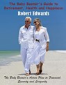 The Baby Boomer's Guide to Retirement, Health & Happiness - Robert Edwards - 9781634288675