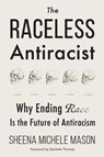 The Raceless Antiracist - Sheena Michele Mason - 9781634312523