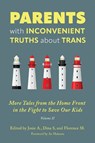 Parents with Inconvenient Truths about Trans: More Tales from the Homefront in the Fight to Save Our Kids Volume 2 - Dina S - 9781634312622