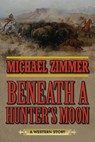 Beneath a Hunter's Moon - ZIMMER,  Michael - 9781634504386