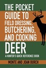 The Pocket Guide to Field Dressing, Butchering, and Cooking Deer: A Hunter's Quick Reference Book - Monte Burch - 9781634504508