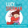 Lucy Loves Sherman - Catherine Bailey - 9781634507066