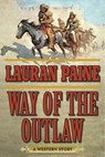 Way of the Outlaw - Lauran Paine - 9781634507585
